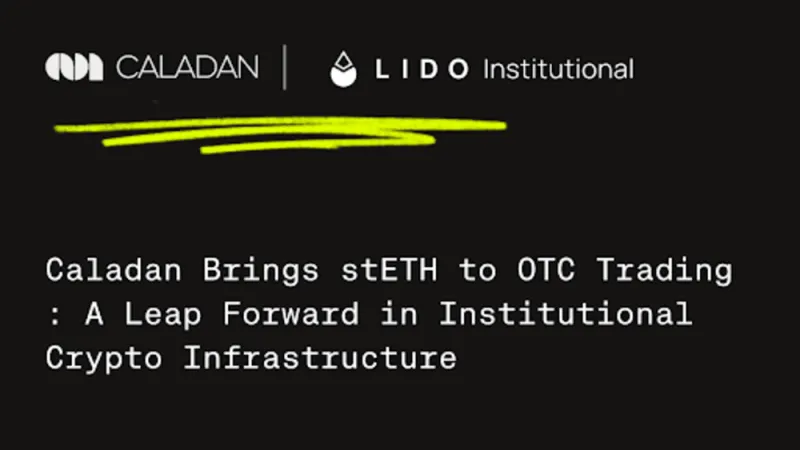 Caladan Includes stETH as Collateral via Lido Protocol to Its Institutional OTC Platform