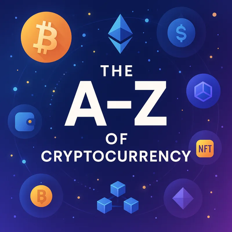 The Ultimate A–Z Guide of Cryptocurrency (2025 Edition)