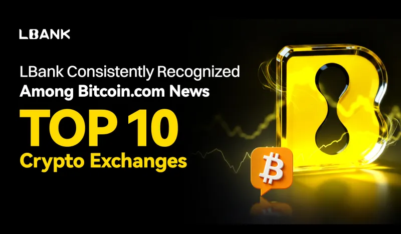 LBank Consistently Recognized Among Bitcoin.com News Top 10 Crypto Exchanges